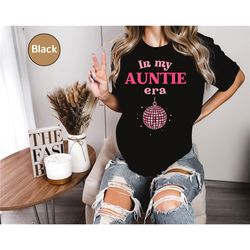 in my auntie era shirt, auntie shirt, aunt shirt, gift for aunts, favorite aunt shirt, aunt gift from niece, cool aunt s