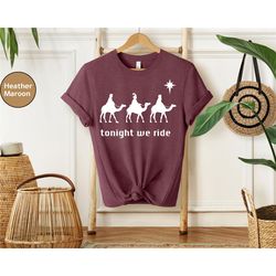 tonight we ride christmas t-shirt, christian shirt, christian gift, three wise men shirt, faith christmas tees, xmas gif