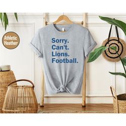sorry cant lions football shirt, football season , sorry can't football bye shirt, funny football , football mom tee, fo