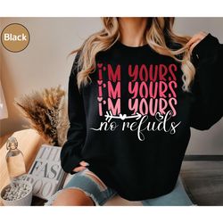 i'm yours no refunds shirt, anniversary, for him, valentines shirt, valentines gift, valentines day shirt, valentine swe