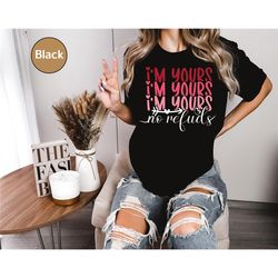 i'm yours no refunds shirt, valentines day gift, valentines day, valentine gift, valentines shirt, valentines, gift for