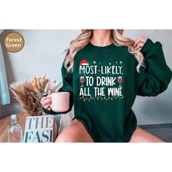 most likely to drink all the wine christmas sweatshirt, christmas matching shirt,funny christmas party, family christmas