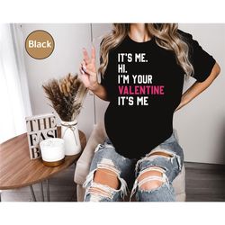 its me hi im your valentine its me girlfriend t shirt, valentine's day gift for women, cute saying  shirt, for best frie