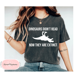 dinosaurs didnt read now they are extinct shirt book lover shirt book lover gift reading shirt book lover gifts bookish