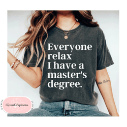 everyone relax i have a masters degree graduation shirt masters degree gift graduation gift college graduation graduatio