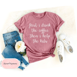 First I Drink The Coffee Funny Mom Shirt Mom Shirts Gift for Mom Motherhood tee Social Worker Shirt Social Work Shirt Ne