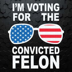i'm voting convicted felon usa glasses svg