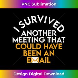 i survived another meeting that could have been an email - bohemian sublimation digital download - animate your creative concepts