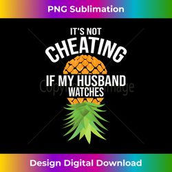 funny it's not cheating if my husband watches gift women - futuristic png sublimation file - elevate your style with intricate details
