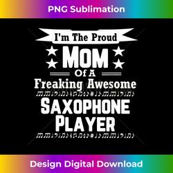 proud mom awesome saxophone player marching band - eco-friendly sublimation png download - customize with flair