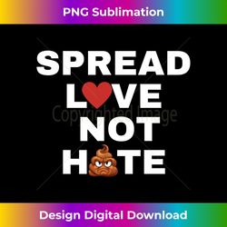 spread love not hate - contemporary png sublimation design - chic, bold, and uncompromising