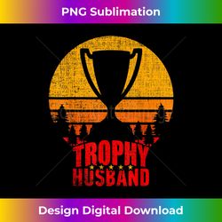 trophy husband funny best father's day - edgy sublimation digital file - elevate your style with intricate details