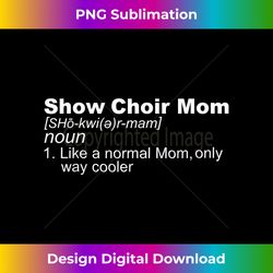 show choir mom definition musical theater singer mother - bohemian sublimation digital download - challenge creative boundaries
