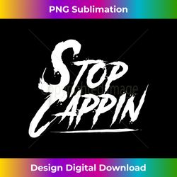 stop cappin, no cap, stop cappin no lies no cap hip-hop rap - innovative png sublimation design - pioneer new aesthetic frontiers