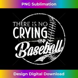 there is no crying in baseball sports funny baseball - sublimation-optimized png file - reimagine your sublimation pieces