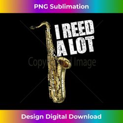 funny i reed a lot saxophone player alto sax tenor sax - innovative png sublimation design - animate your creative concepts