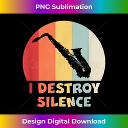 i destroy silence funny saxophone player alto sax tenor sax - minimalist sublimation digital file - elevate your style with intricate details