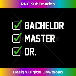 FUNNY Bachelor Master Doctorate Degree Dr Phd s - Timeless PNG Sublimation Download - Craft with Boldness and Assurance