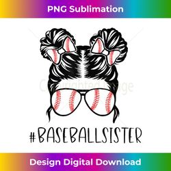 baseball sister, proud sister, messy bun baseball sunglasses - contemporary png sublimation design - immerse in creativity with every design