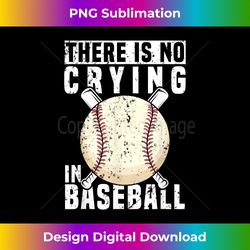 there is no crying in baseball funny baseball player - deluxe png sublimation download - challenge creative boundaries