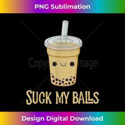 suck my balls funny drink boba bubble tea t - eco-friendly sublimation png download - challenge creative boundaries