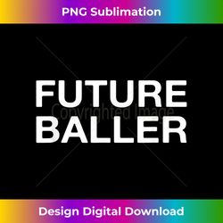 future baller funny sports - eco-friendly sublimation png download - lively and captivating visuals