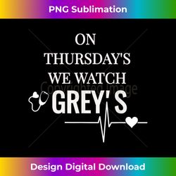 on thursday's we watch grey's t - minimalist sublimation digital file - spark your artistic genius