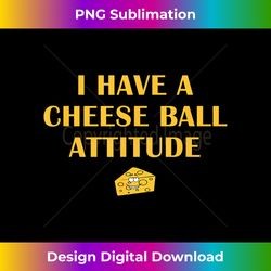 cheese ball attitude - classic sublimation png file - animate your creative concepts