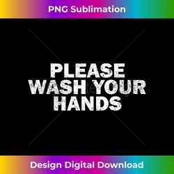 clean hand washing awareness please wash your hands - eco-friendly sublimation png download - craft with boldness and assurance