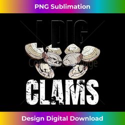 i dig clams t clam digging clamming shell - minimalist sublimation digital file - elevate your style with intricate details