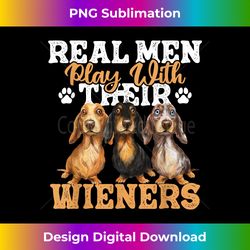 real men play with their wieners - dachshund dog lover - futuristic png sublimation file - craft with boldness and assurance