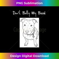 keels tees dont bully my breed dog lover - artisanal sublimation png file - customize with flair