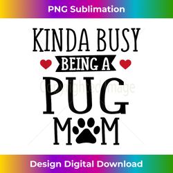 busy pug mom - pug mom  for pug lover - artisanal sublimation png file - spark your artistic genius