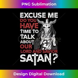 do you have time to talk about our lord and savior satan - eco-friendly sublimation png download - immerse in creativity with every design