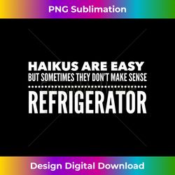haiku's are easy refrigerator - artisanal sublimation png file - channel your creative rebel