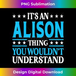 it's an alison thing wouldn't understand girl name alison - contemporary png sublimation design - crafted for sublimation excellence