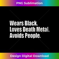 wears black. loves death metal. avoids people. - deluxe png sublimation download - access the spectrum of sublimation artistry