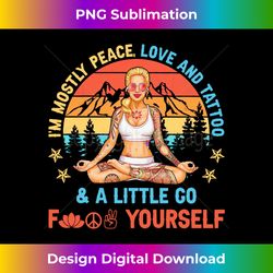 iu2019m mostly peace love and tattoos and a littles yoga lover - timeless png sublimation download - channel your creative rebel