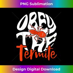 obey the termite pest control termites - urban sublimation png design - tailor-made for sublimation craftsmanship