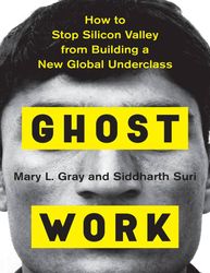 ghost work how to stop silicon valley from building a new global underclass mary l gray siddharth suri