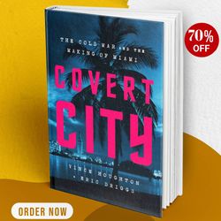 covert city cold war and making of miami vince houghton best selling