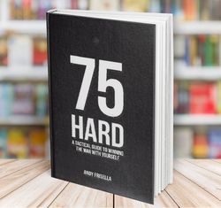 75 hard a tactical guide to winning the war with yourself andy frisella