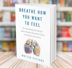 breathe how you want to feel matteo pistono