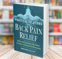 practical solutions for back pain relief 40 mind-body exercises to move better feel better and relieve pain permanently