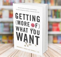 getting more of what you want how the secrets of economics and psychology can help you negotiate anything in business an