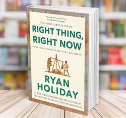 right thing right now good values good character good deeds ryan holiday