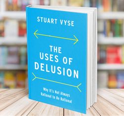 the uses of delusion why its not always rational to be rational stuart vyse