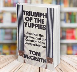 triumph of the yuppies tom mcgrath