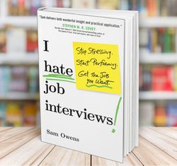 i hate job interviews get the job you want sam owens