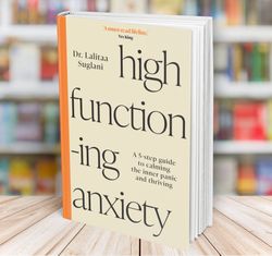 high-functioning anxiety a 5-step guide to calming the inner panic and thriving dr lalitaa suglani